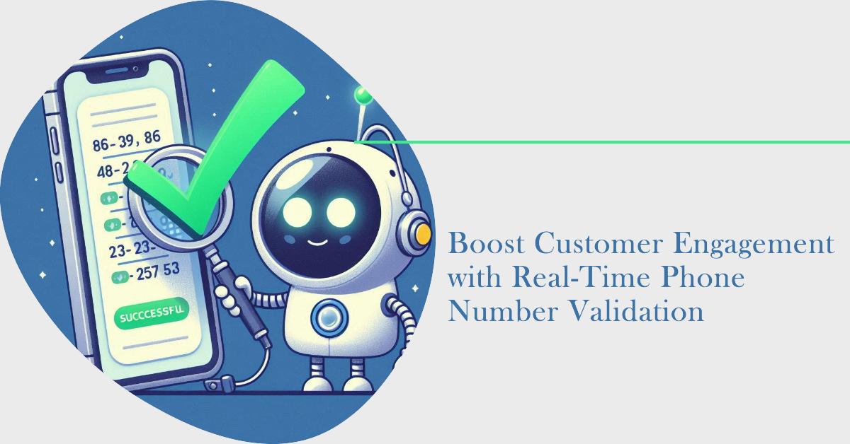 boost customer engagement with real time phone number validation